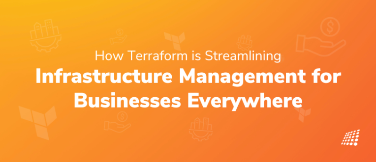 How Terraform is Streamlining Infrastructure Management for Businesses Everywhere