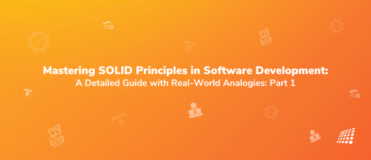 Mastering SOLID Principles in Software Development: A Detailed Guide with Real-World Analogies: Part 1