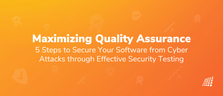 Maximizing Quality Assurance: 5 Steps to Secure Your Software from Cyber Attacks through Effective Security Testing