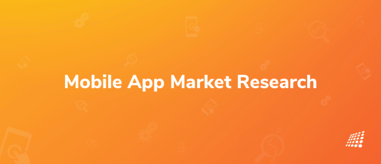 Master Mobile App Market Research: The Secret Ingredient to Mobile App Success