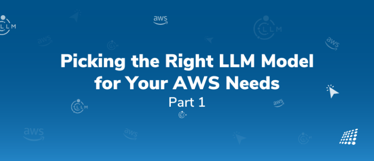 Image with text Picking the Right LLM Model for Your AWS Needs Part 1