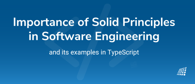 Importance of Solid Principles in Software Engineering and its examples in TypeScript