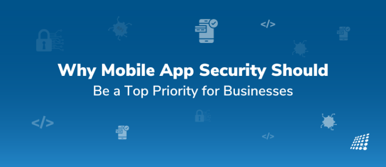 Why Mobile App Security Should Be a Top Priority for Businesses: PART 2