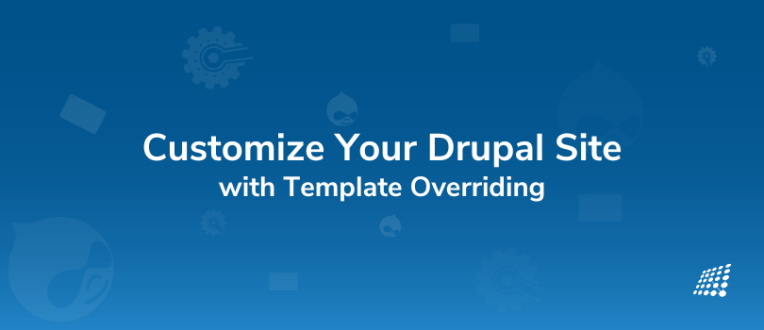 Tailor Your Drupal Site the Way You Desire:  A Comprehensive Guide to Template Overriding