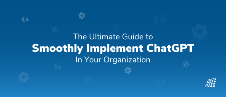 The Ultimate Guide to Smoothly Implement ChatGPT in Your Organization