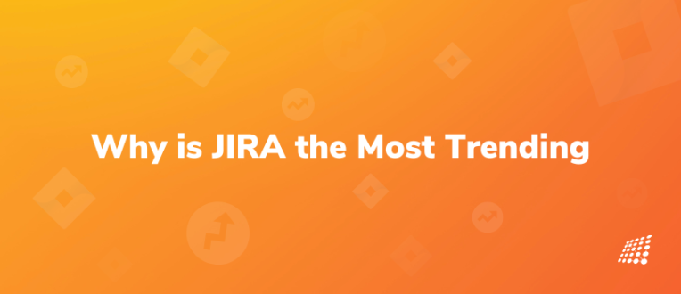 Why is JIRA the Most Trending and Must-Know Tool for any QA?