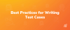 Best Practices for Writing Test Cases
