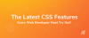 The Latest CSS Features Every Web Developer Must Try Out!