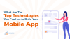 What are the Top Technologies You Can Use to Build Your Mobile App